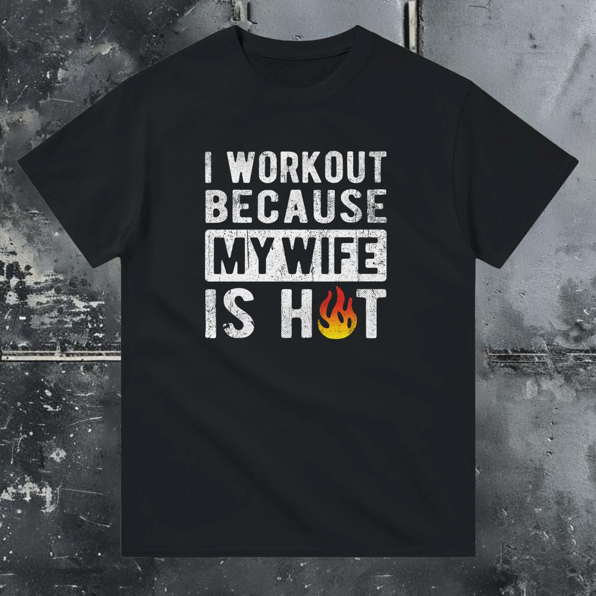 I Workout Because My Wife Is Hot - T-shirt