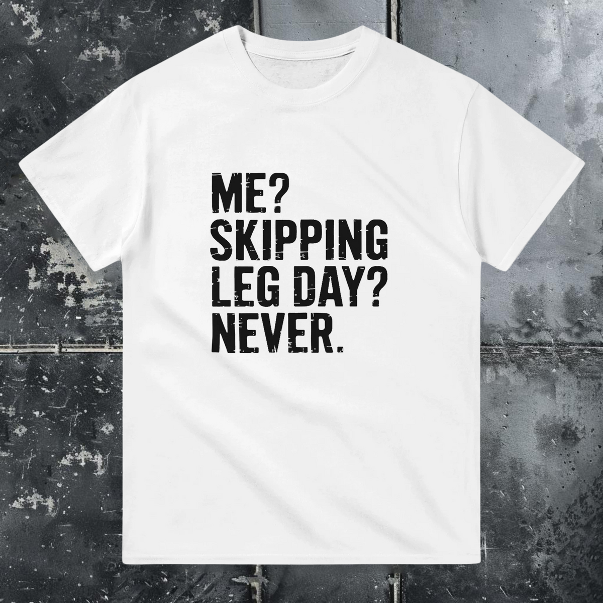 Me? Skipping Leg Day? - T-Shirt