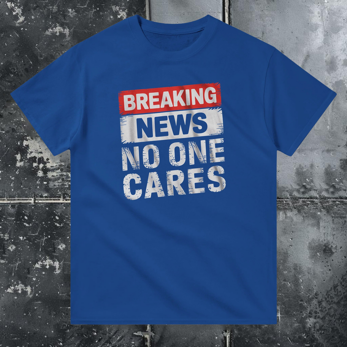 Breaking News No One Cares - T-Shirt